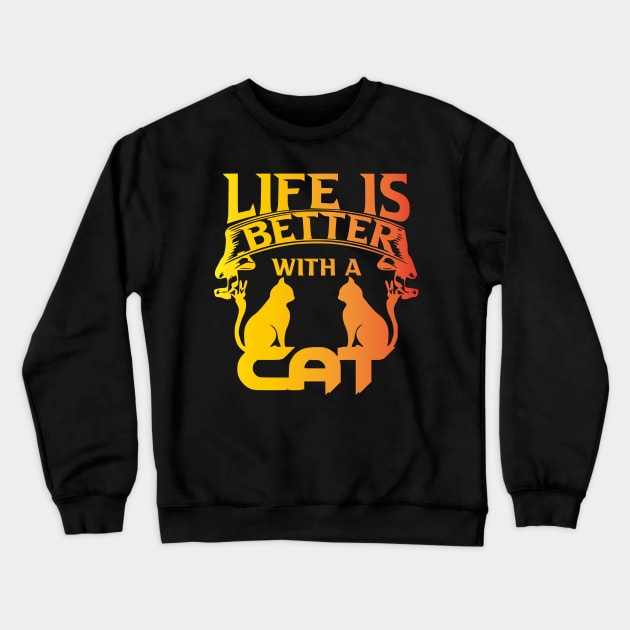 FUNNY CAT - LIFE IS BETTER WHIT A CAT Crewneck Sweatshirt by Rogamshop